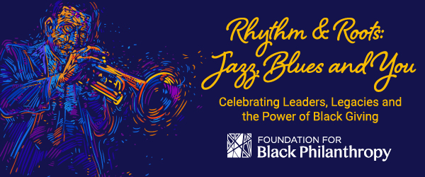 Rhythm & Roots: Jazz, Blues and You Celebrating Leaders, Legacies and the Power of Black Giving